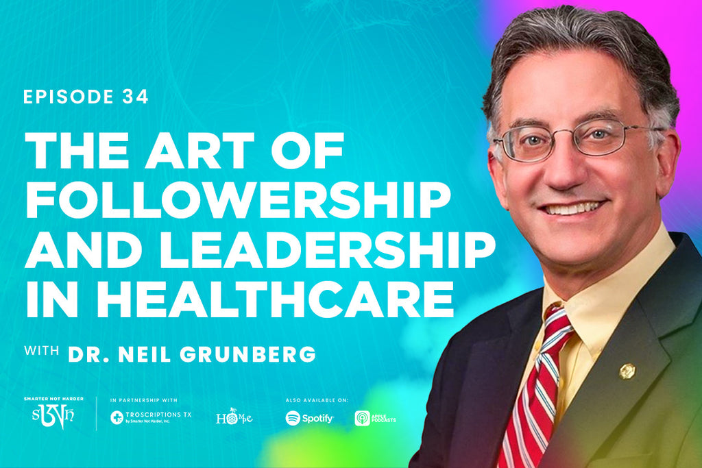 Dr. Neil Grunberg: The Art of Followership and Leadership in Healthcare
