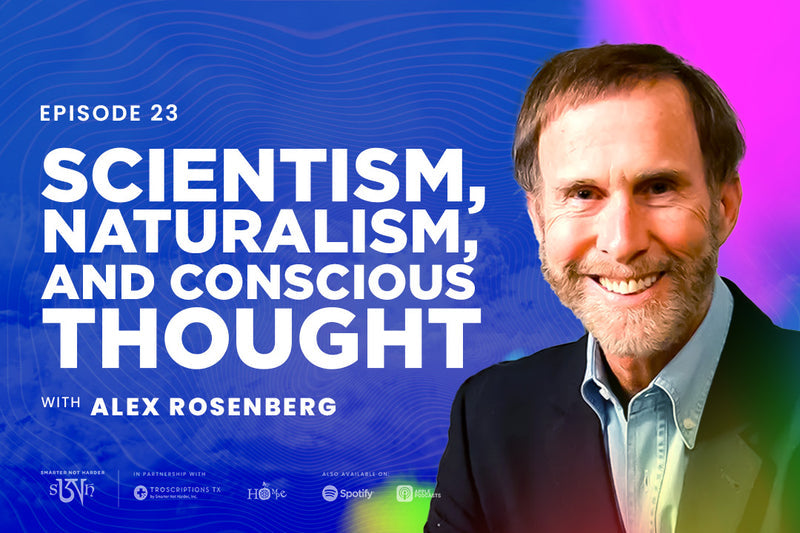Alex Rosenberg: Scientism, Naturalism, and Conscious Thought