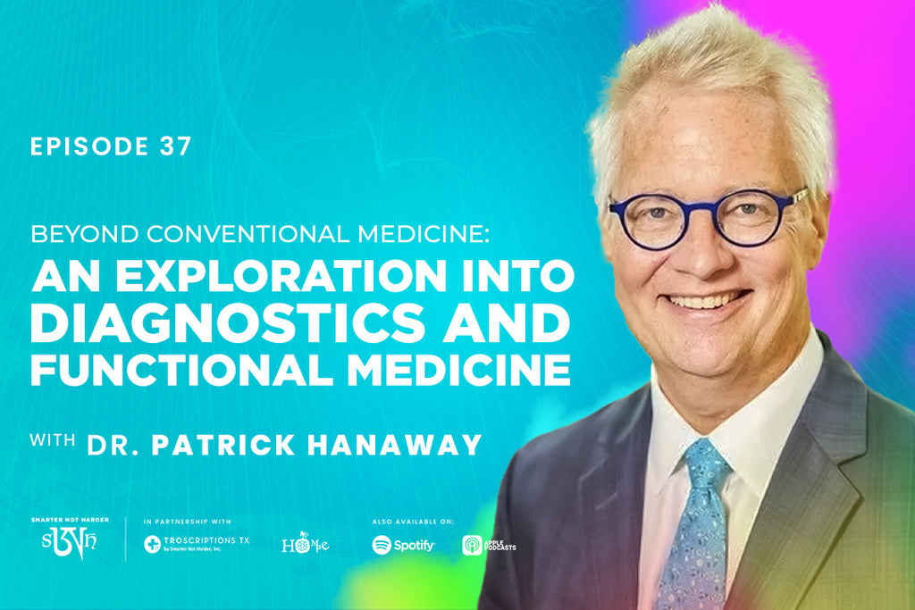 Dr. Patrick Hanaway: Beyond Conventional Medicine: An Exploration into Diagnostics and Functional Medicine