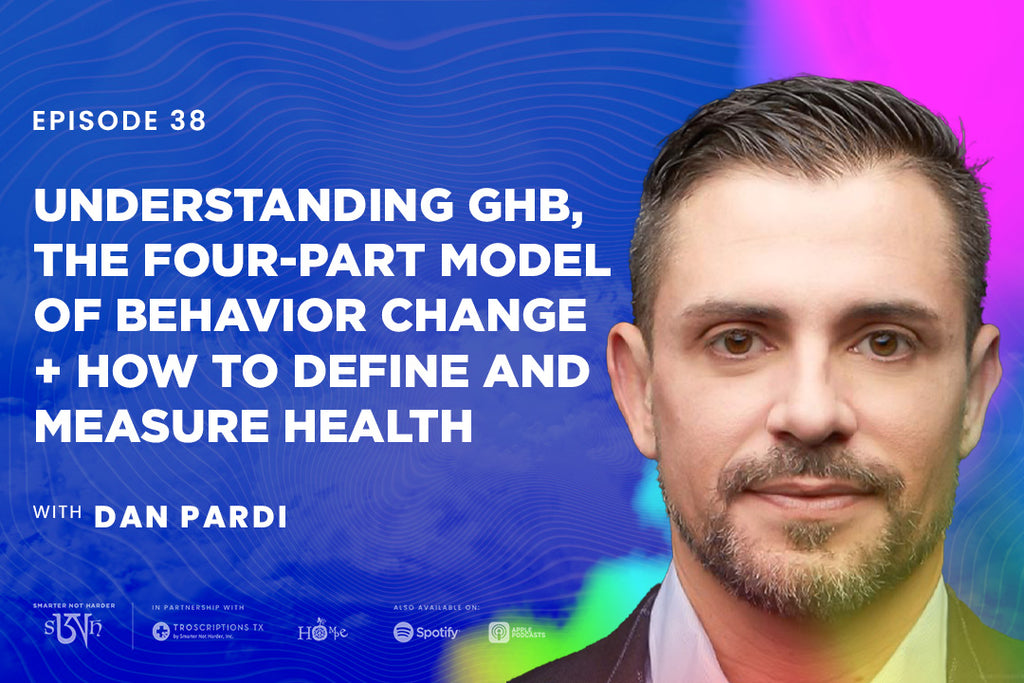 Dan Pardi: Understanding GHB, the Four-Part Model of Behavior Change + How to Define and Measure Health