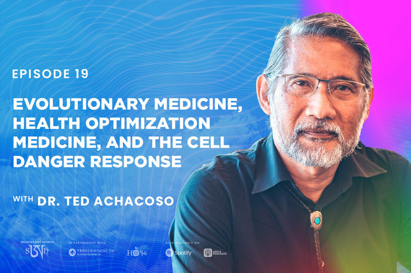 Dr. Ted Achacoso: Evolutionary Medicine, Health Optimization Medicine, and The Cell Danger Response